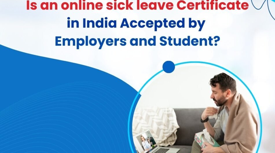 Is an online sick leave certificate in India accepted by employers and students?