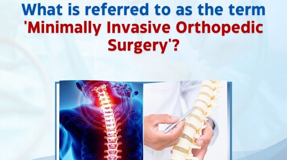 What is referred to as the term ‘Minimally Invasive orthopaedic Surgery’?