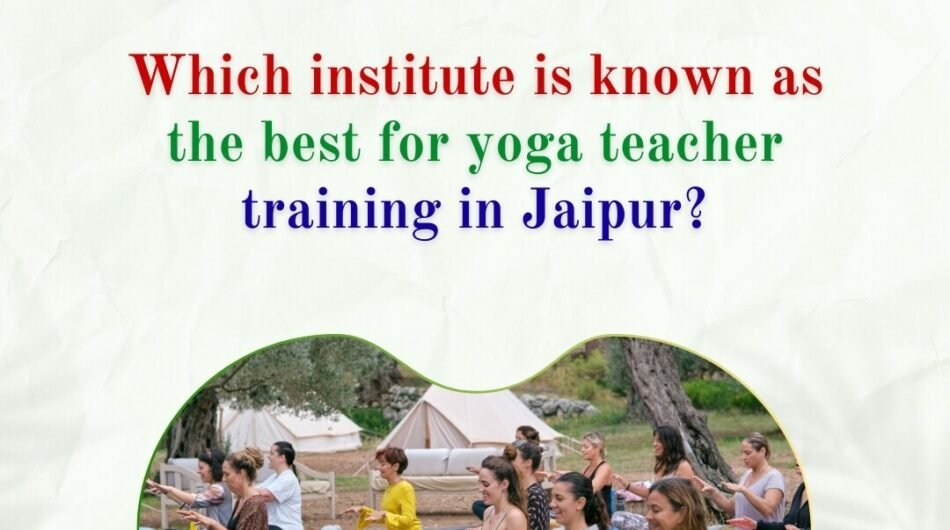 Which institute is known as the best for yoga teacher training in Jaipur?