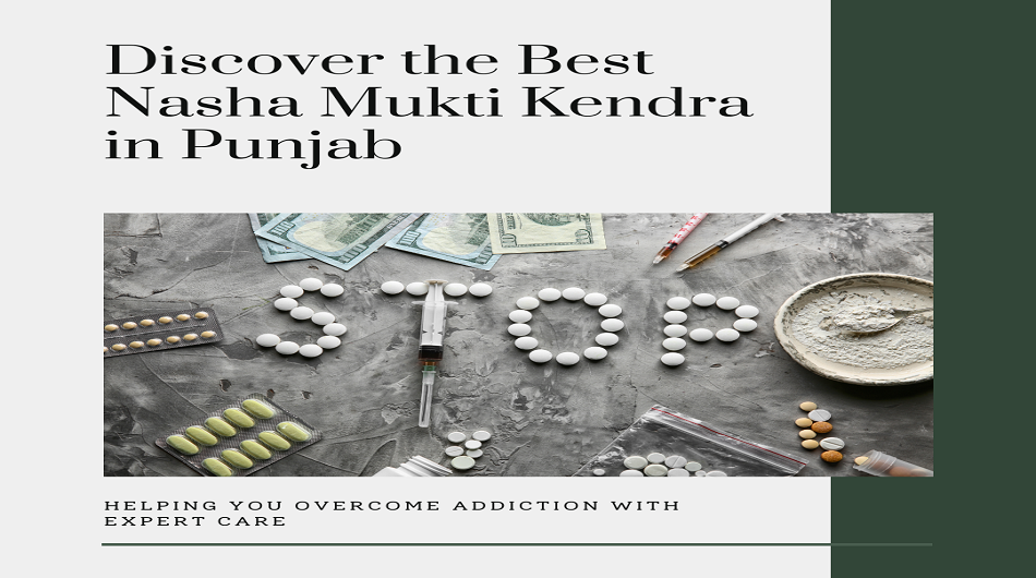 Discover the Best Nasha Mukti Kendra in Punjab