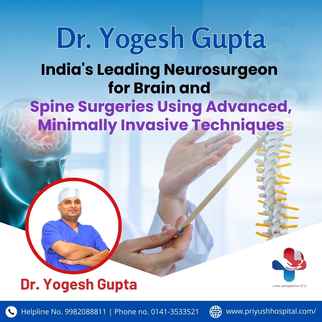 Dr. Yogesh Gupta: India’s Leading Neurosurgeon for Brain and Spine Surgeries Using Advanced, Minimally Invasive Techniq