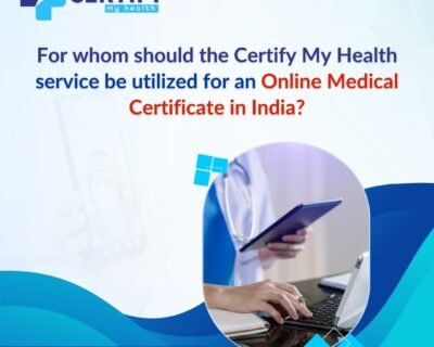 For-whom-should-the-Certify-My-Health-service-be-utilized-for-an-online-medical-certificate-in-India_-1