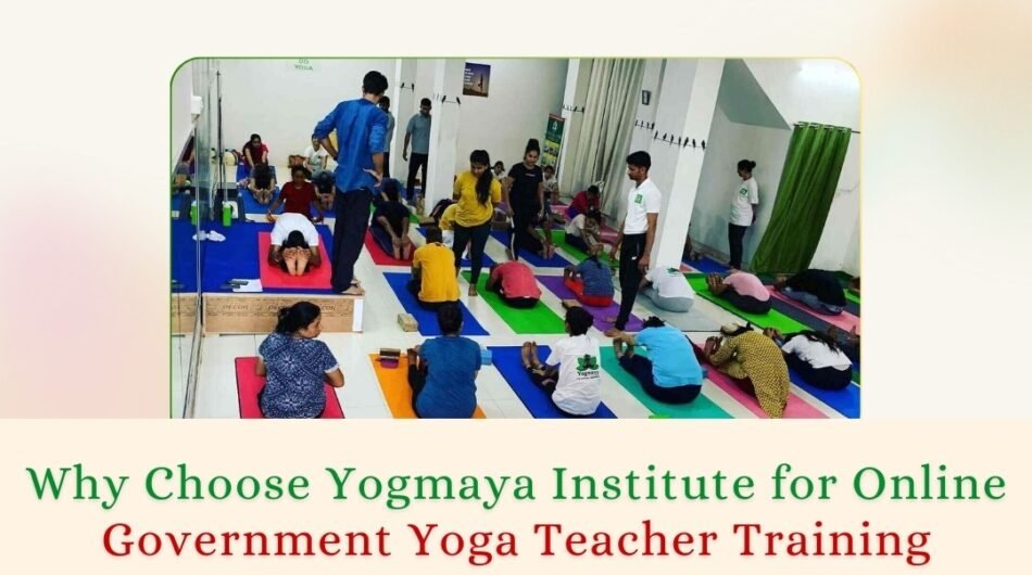 Why Choose Yogmaya Institute for Online Government Yoga Teacher Training Course in Jaipur?