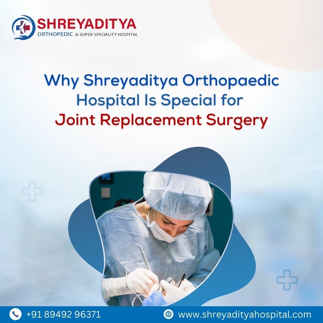 Why Shreyaditya Orthopaedic Hospital Is Special for Joint Replacement Surgery