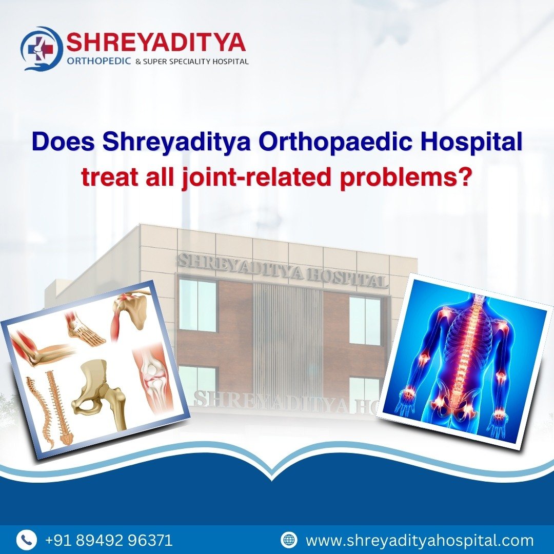 Does Shreyaditya Orthopaedic Hospital treat all joint-related problems?