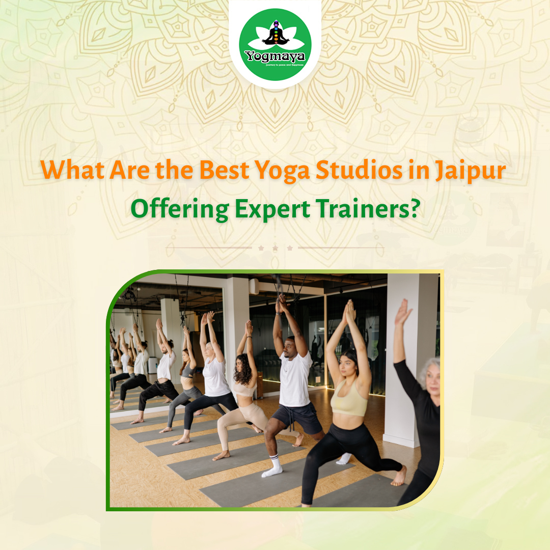 What Are the Best Yoga Studios in Jaipur Offering Expert Trainers?