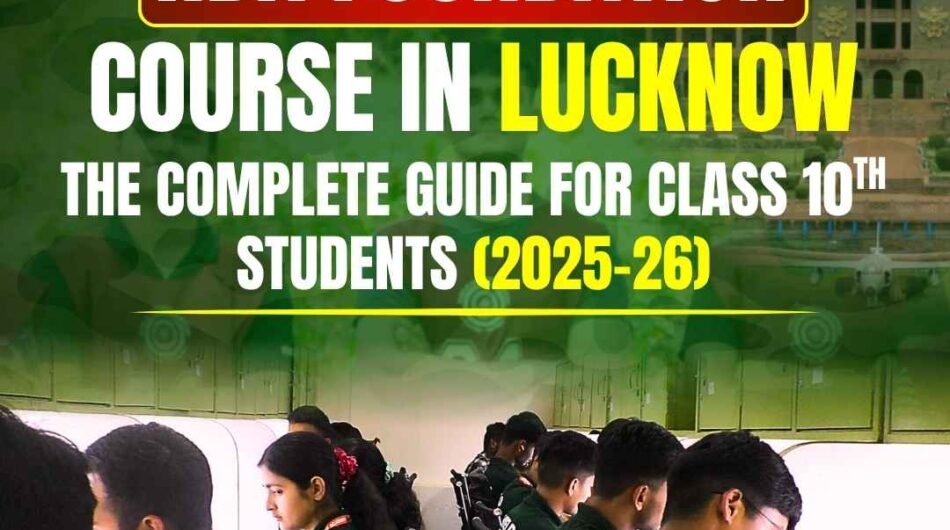 NDA-Foundation-Course-in-Lucknow-The-Complete-Guide-for-Class-10th-Students-2025–26-1-2