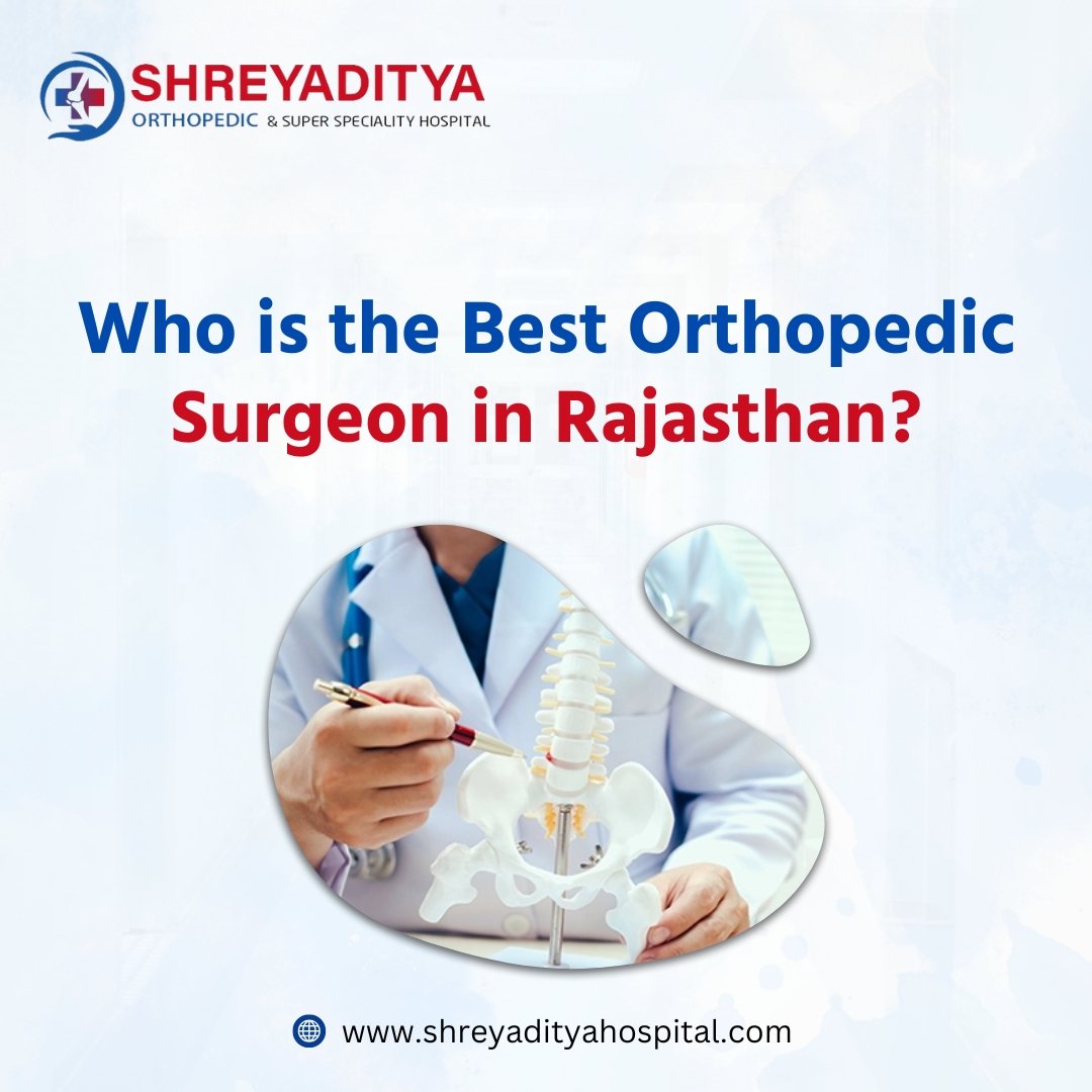 Who is the Best Orthopedic Surgeon in Rajasthan?