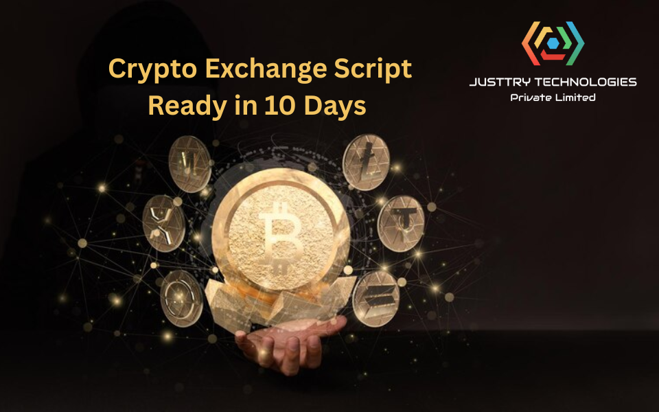 Crypto Exchange Script Ready in 10 Days – Justtry Technologies