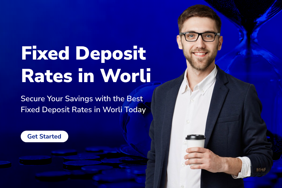 Compare the Latest Fixed Deposit Rates in Worli for High Return Plans