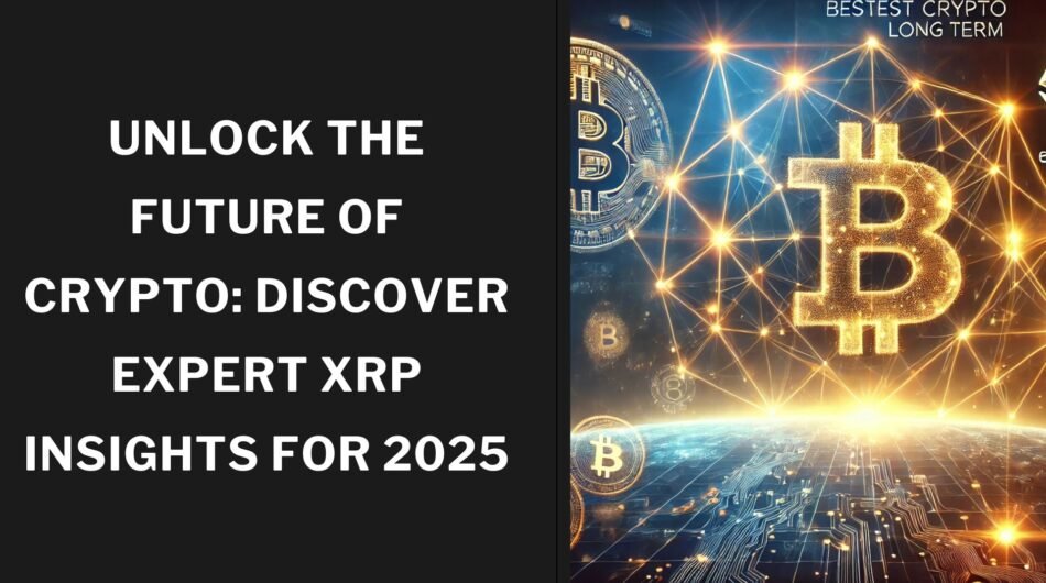 Unlock-the-Future-of-Crypto-Discover-Expert-XRP-Insights-for-2025