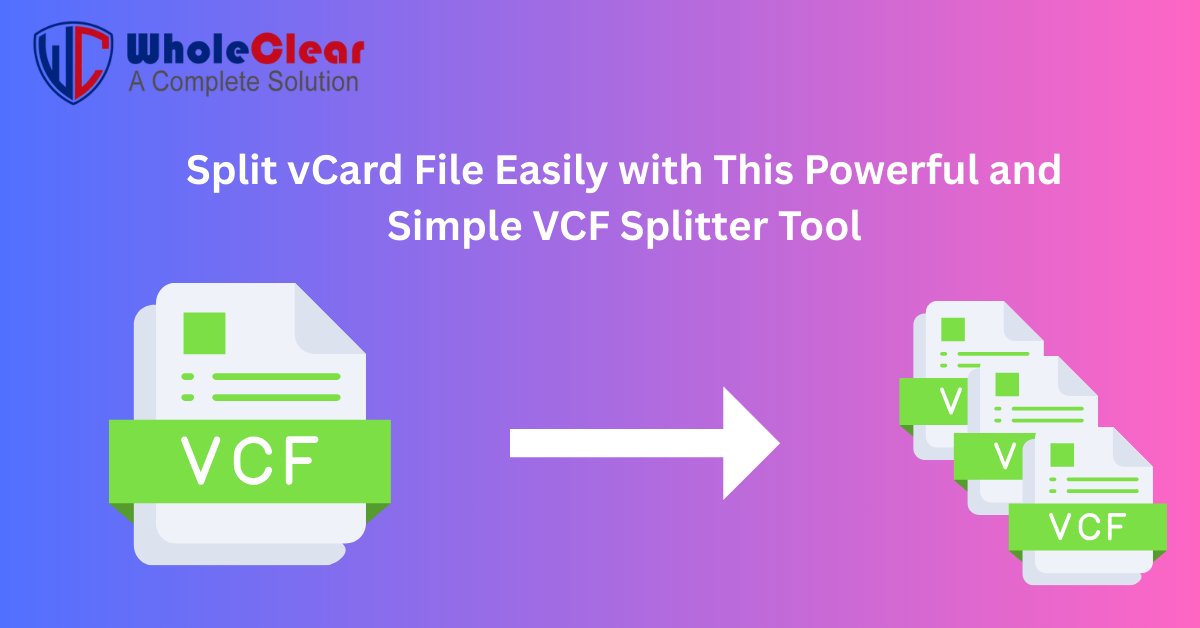 Split vCard File Easily with This Powerful and Simple VCF Splitter Tool