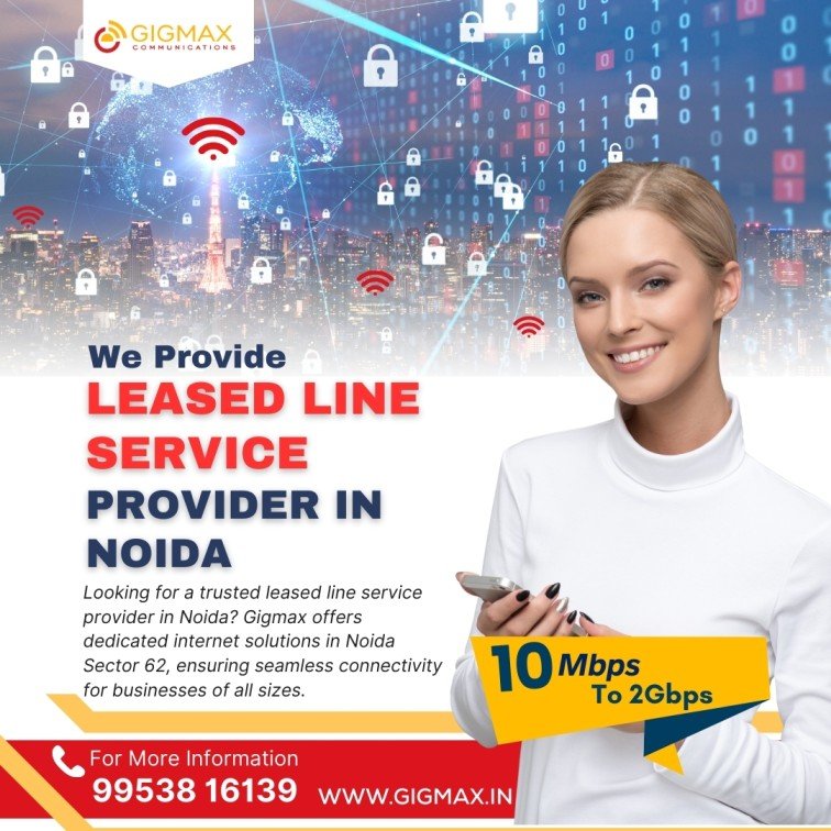 Why Choosing the Right Leased Line Provider in Noida Sector 62 Matters for Your
