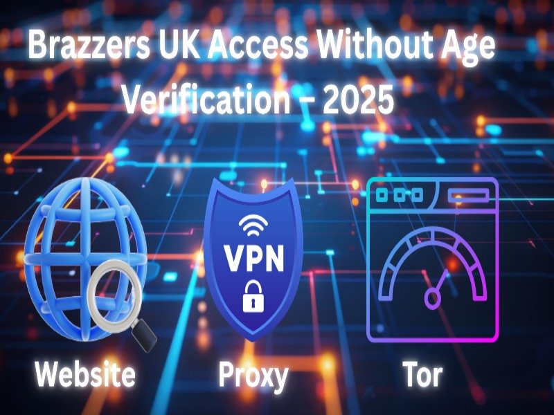 Brazzers UK Access Without Age Verification 2025