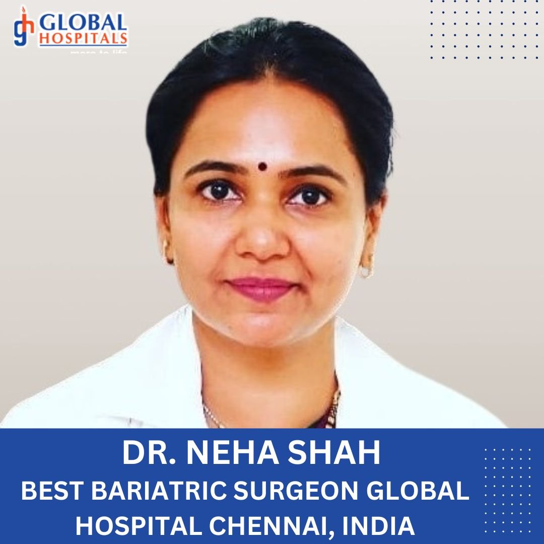 Dr. Neha Shah Bariatric Surgeon Global Hospital Chennai
