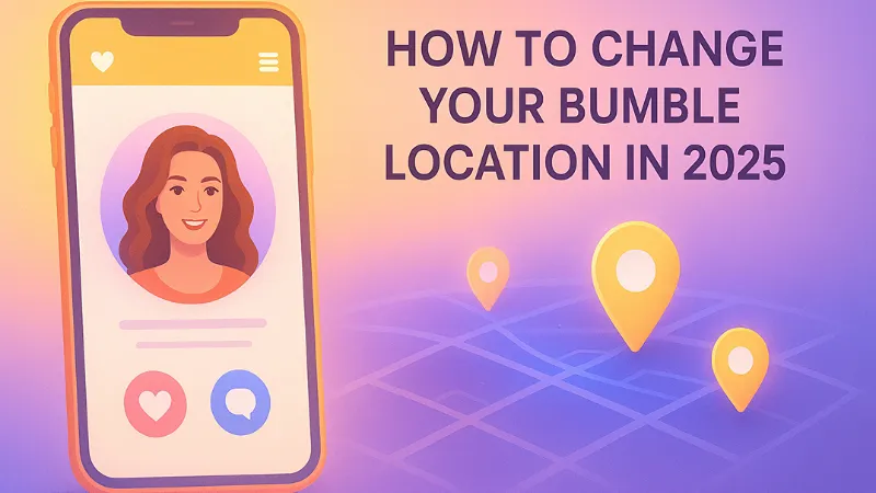 How-To-Change-Your-Bumble-Location-In-2025