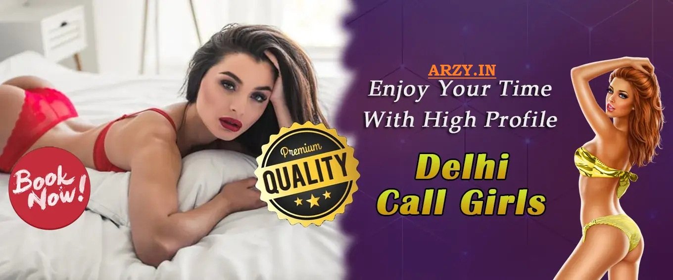 Delhi Escorts: GET 100% Independent Call Girls with Real Pics