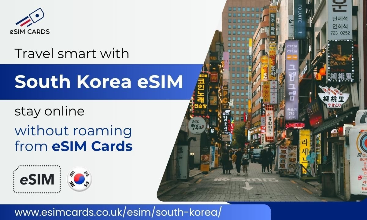 Travel Smart in South Korea with eSIM Cards – Fast, Reliable & Affordable eSIMs