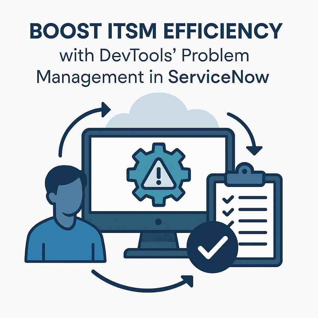Boost ITSM Efficiency with DevTools’ Problem Management in ServiceNow