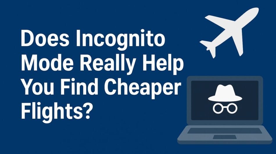 Does-Incognito-Mode-Really-Help-You-Find-Cheaper-Flights