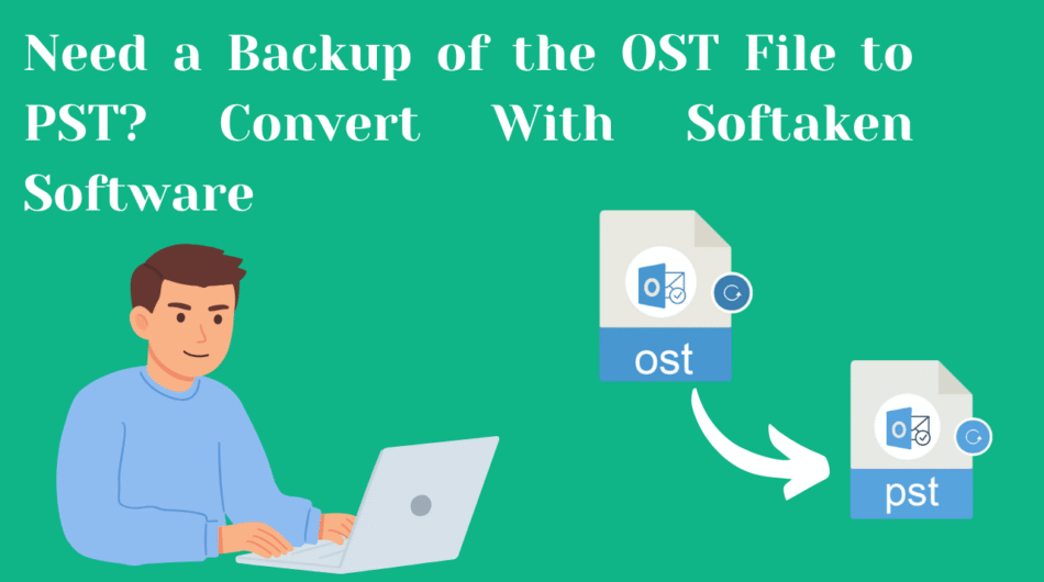 Need-a-Backup-of-the-OST-File-to-PST-Convert-With-Softaken-Software