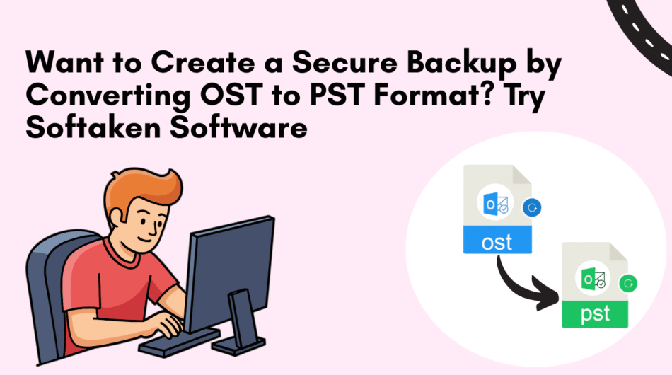 Want-to-Create-a-Secure-Backup-by-Converting-OST-to-PST-Format-Try-Softaken-Software