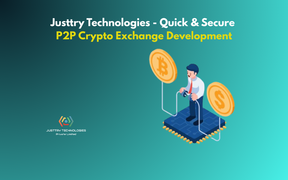 Justtry Technologies – Quick & Secure P2P Crypto Exchange Development