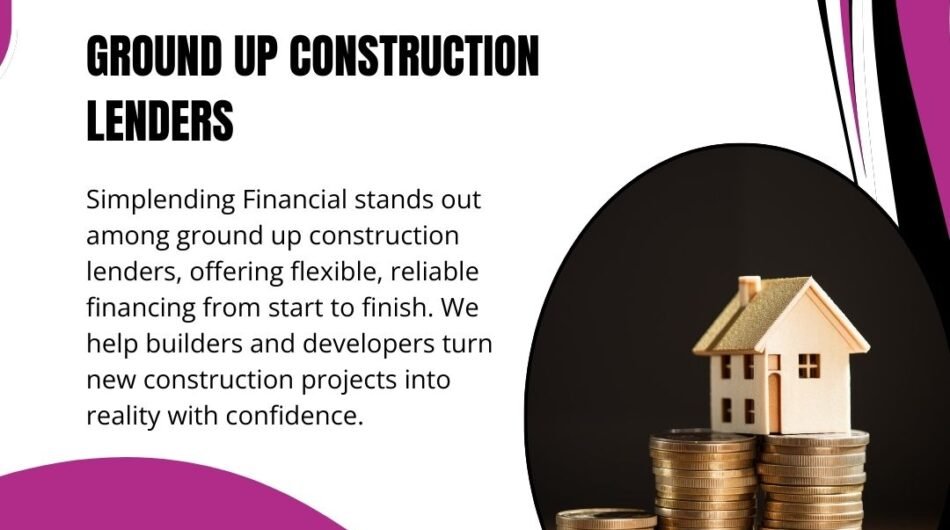 Simplending-Financial-Trusted-Ground-Up-Construction-Lenders