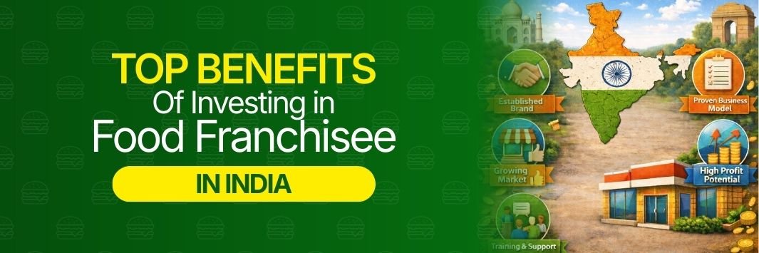 Top Benefits of Investing in a Food Franchise Business in India