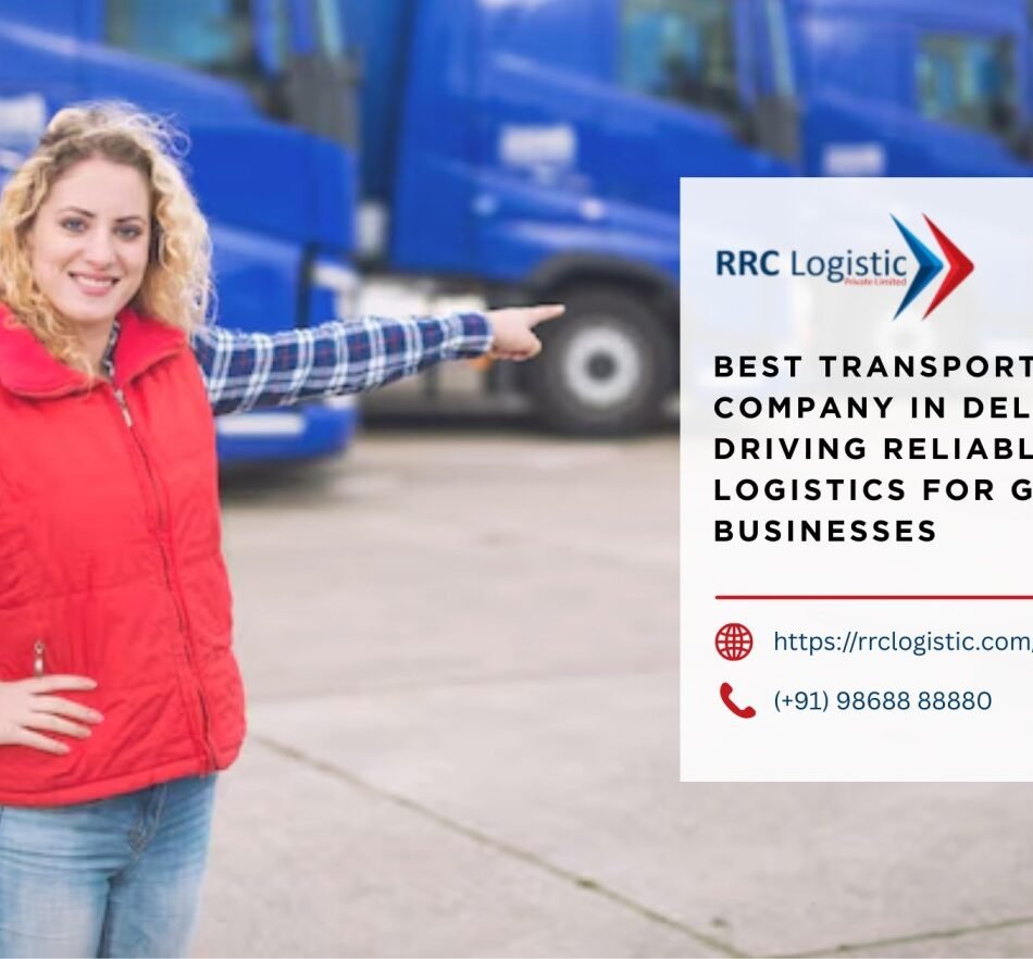 Best-Transport-Company-In-Delhi-Driving-Reliable-Logistics-for-Growing-Businesses