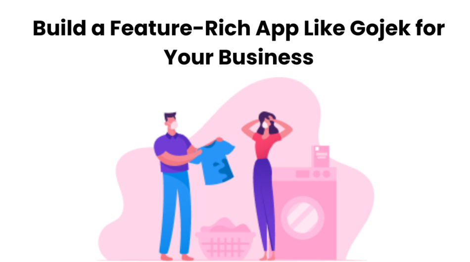 Build-a-Feature-Rich-App-Like-Gojek-for-Your-Business