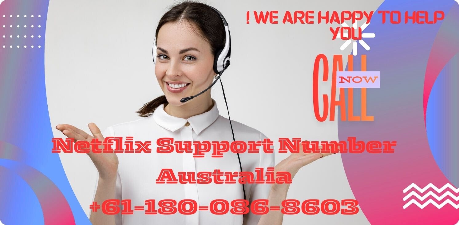 Get Assistance With Netflix Support Number Australia +61-180-086-8603.