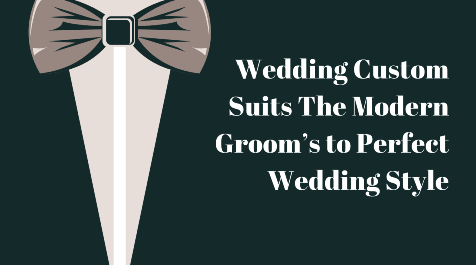 Wedding-Custom-Suits-The-Modern-Grooms-to-Perfect-Wedding-Style