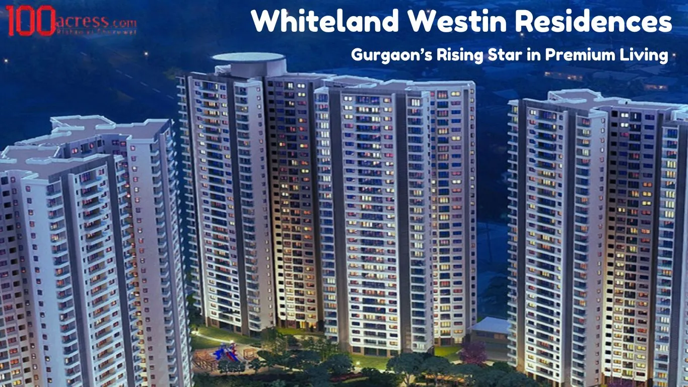 Whiteland Westin Residences: A New Chapter in Branded Luxury Living on Dwarka Ex
