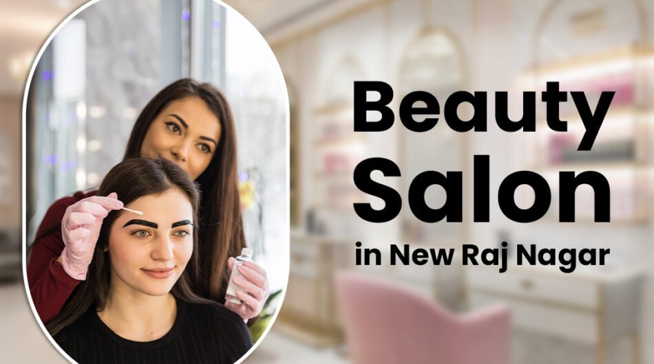 Beauty-Salon-in-New-Raj-Nagar-for-Premium-Grooming-Services