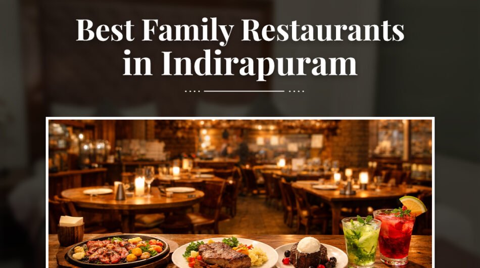 Best-Family-Restaurants-in-Indirapuram-for-Memorable-Dining