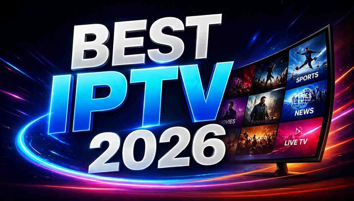 Best IPTV 2026: Ultimate Guide to Choosing Reliable IPTV Services