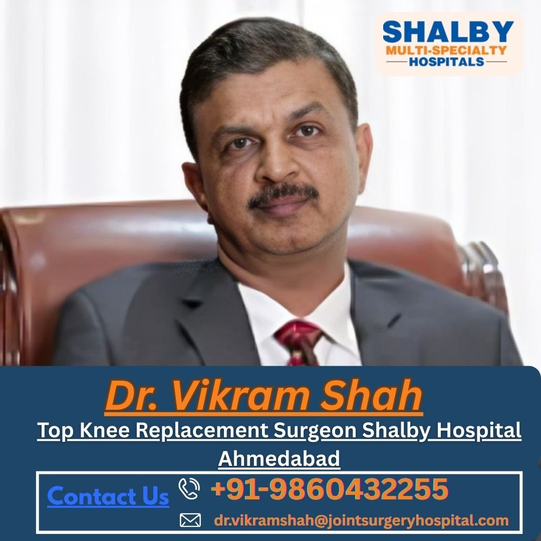 Top Knee Replacement Surgeon Shalby Ahmedabad