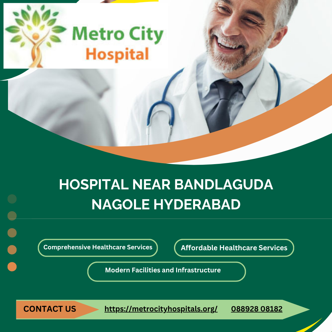 Hospital Near Bandlaguda Nagole Hyderabad – Metro City Hospital
