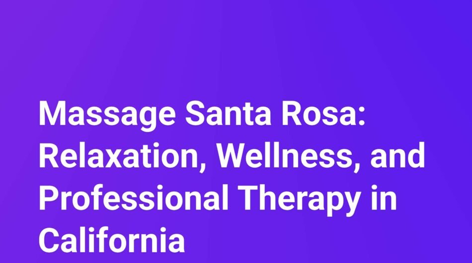 massage-santa-rosa-relaxation-wellness-and-professional-therapy-in-california-cover