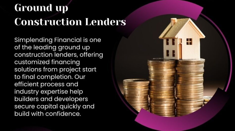 Ground-Up-Construction-Lenders-Simplending-Financial
