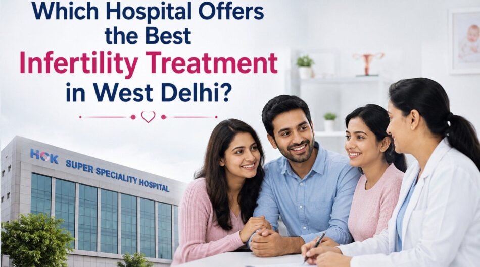 InfertilityTreatmentinWestDelh