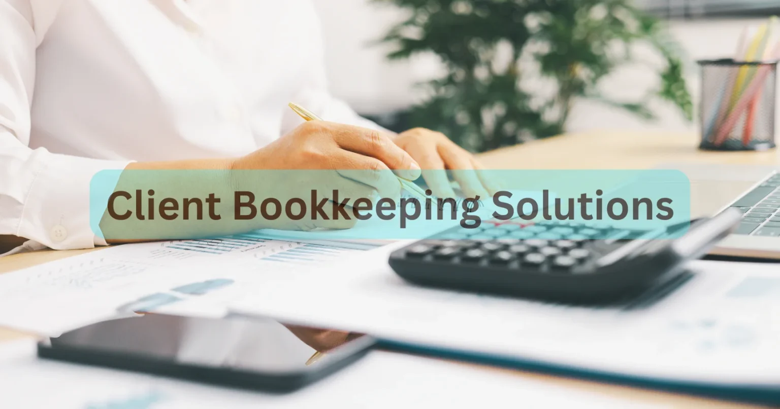 The Ultimate Guide to Choosing the Right Client Bookkeeping Solutions
